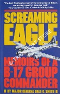Screaming Eagle - Memoirs of a B-17 Group Commander by SMITH, Major General Dale O.